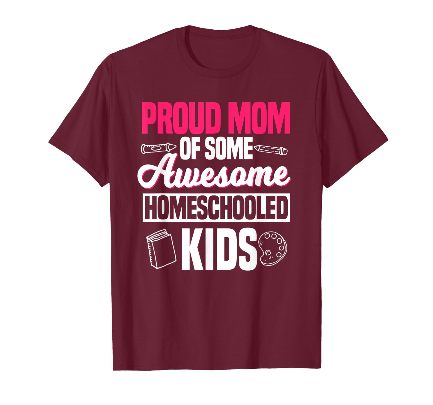 Proud Mom Of Some Awesome Homeschooled Kids Mother's Day T-Shirt