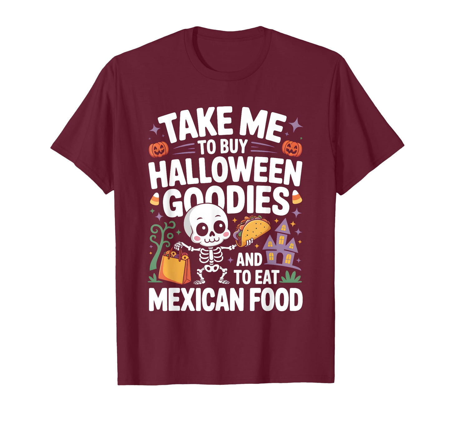 Take Me to Buy Halloween Goodies and to Eat Mexican Food T-Shirt