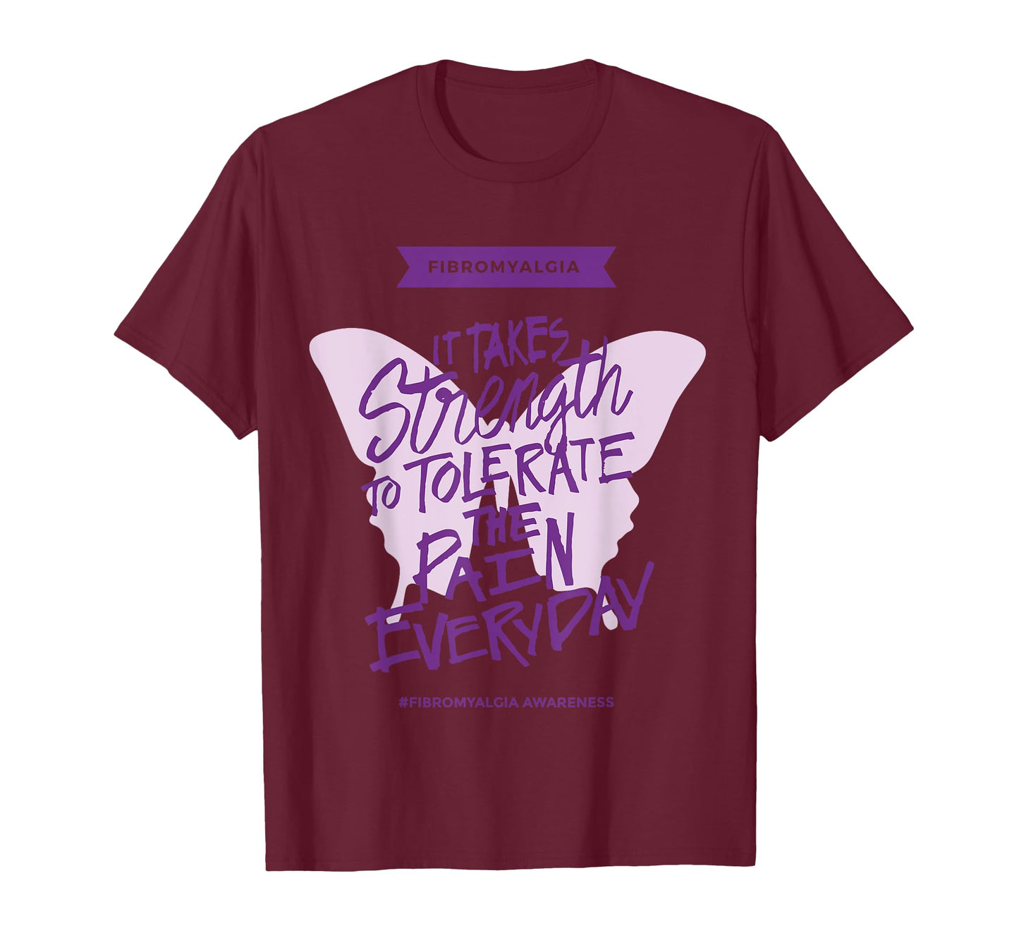 Fibromyalgia It Takes Strength to Tolerate Pain Everyday T-Shirt