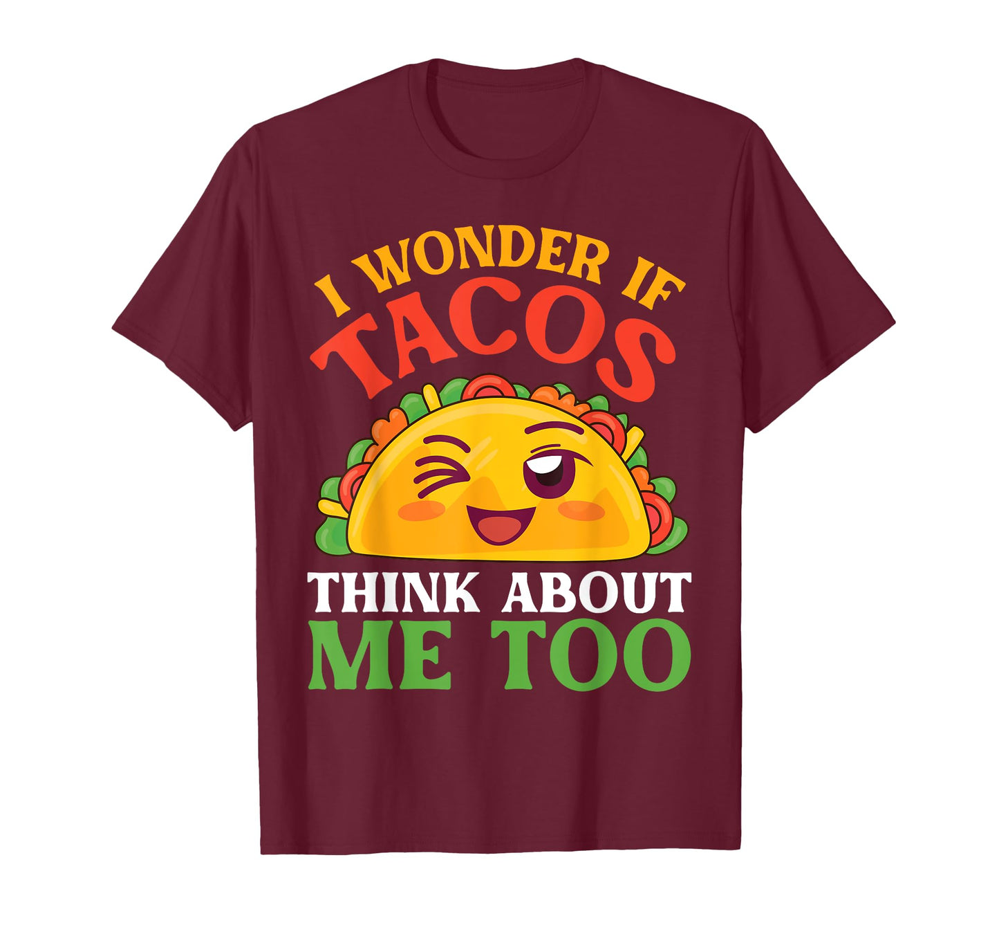 Funny Taco Character I Wonder If Tacos Think About Me Too T-Shirt
