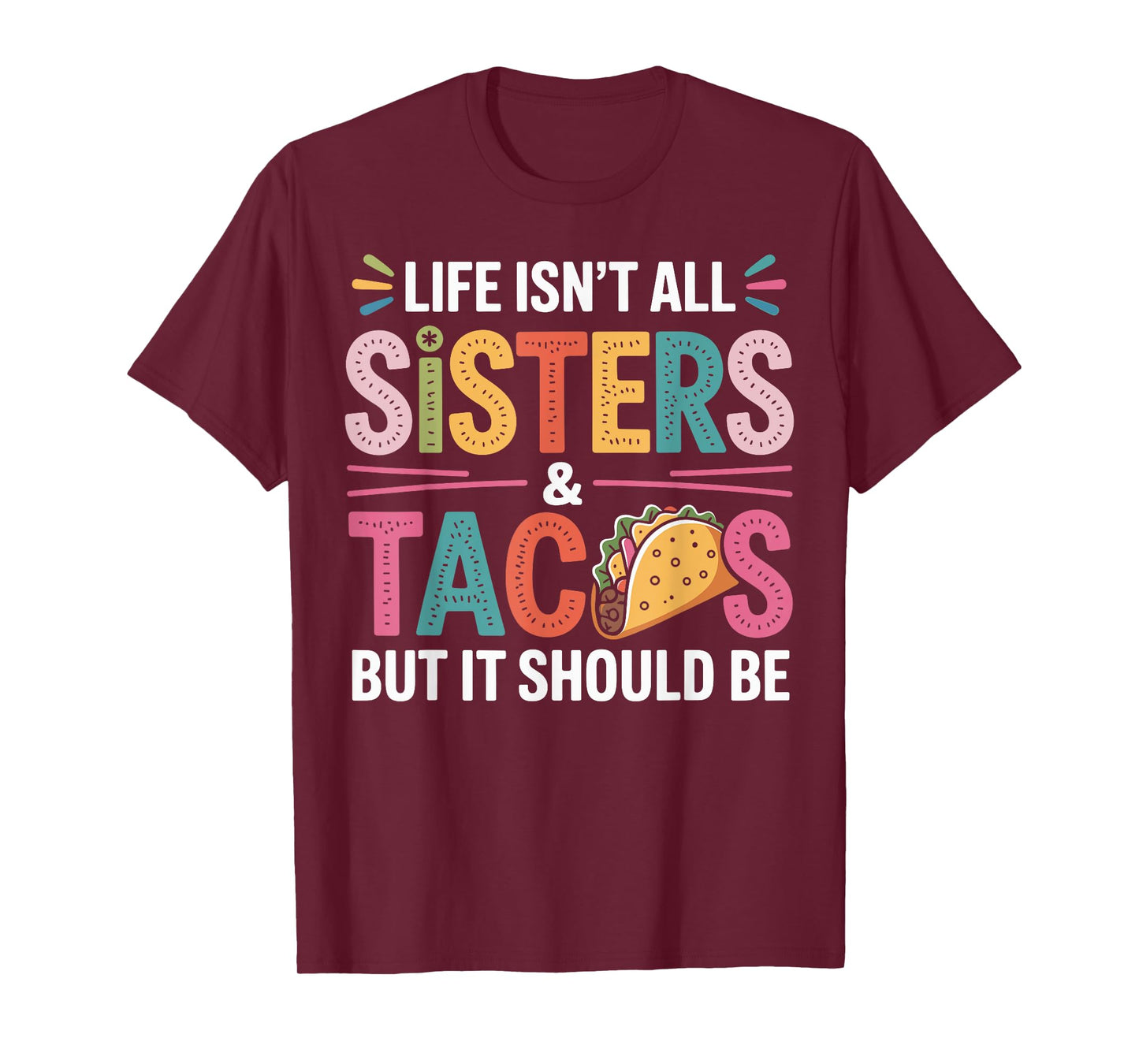 Life Isn't All Sisters and Tacos Sibling Funny Sister T-Shirt
