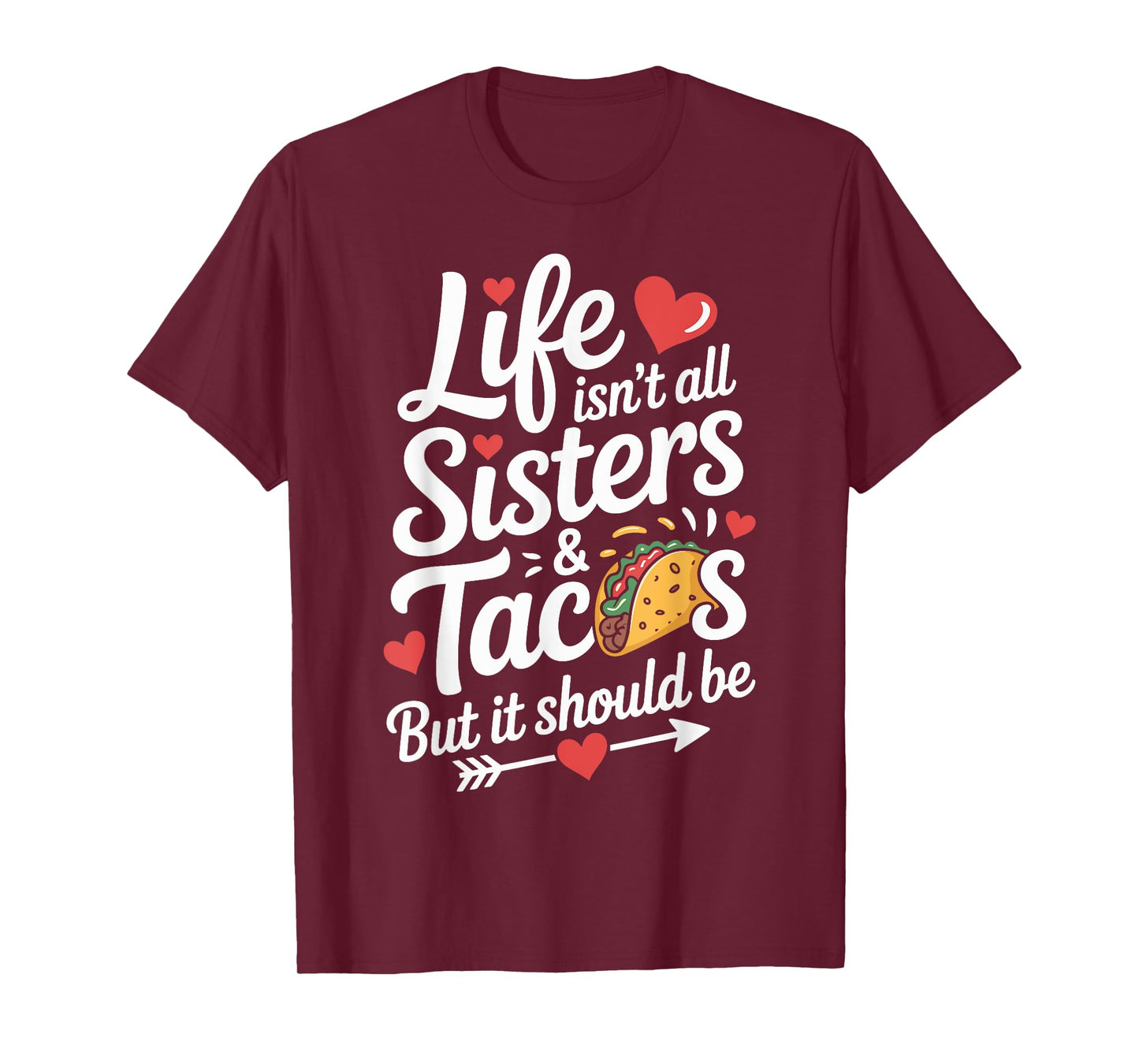 Life Isn't All Sisters and Tacos Funny Sister T-Shirt