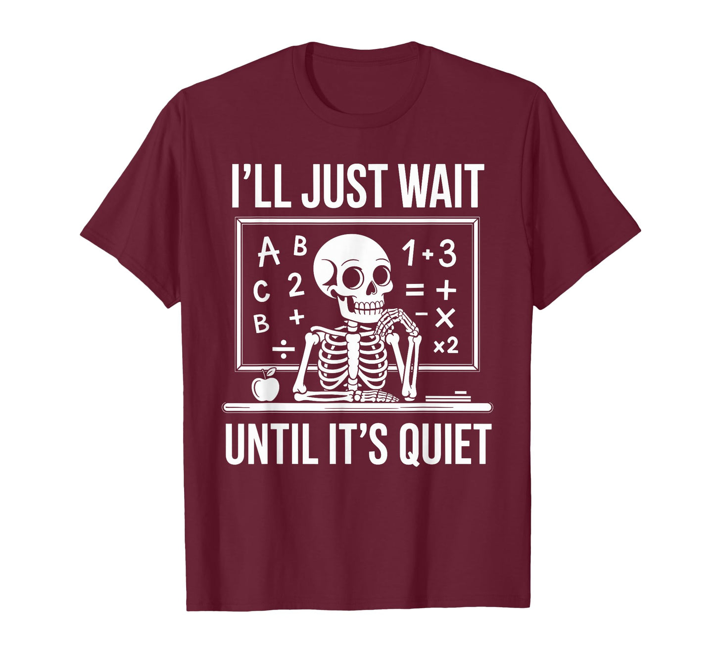 I'll Just Wait Until It's Quiet Skeleton Teacher Funny T-Shirt