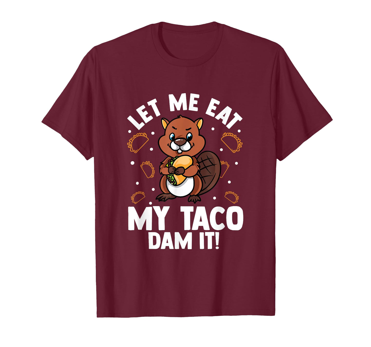 Beaver Lover Design For Rodents Fans - Let Me Eat My Taco T-Shirt
