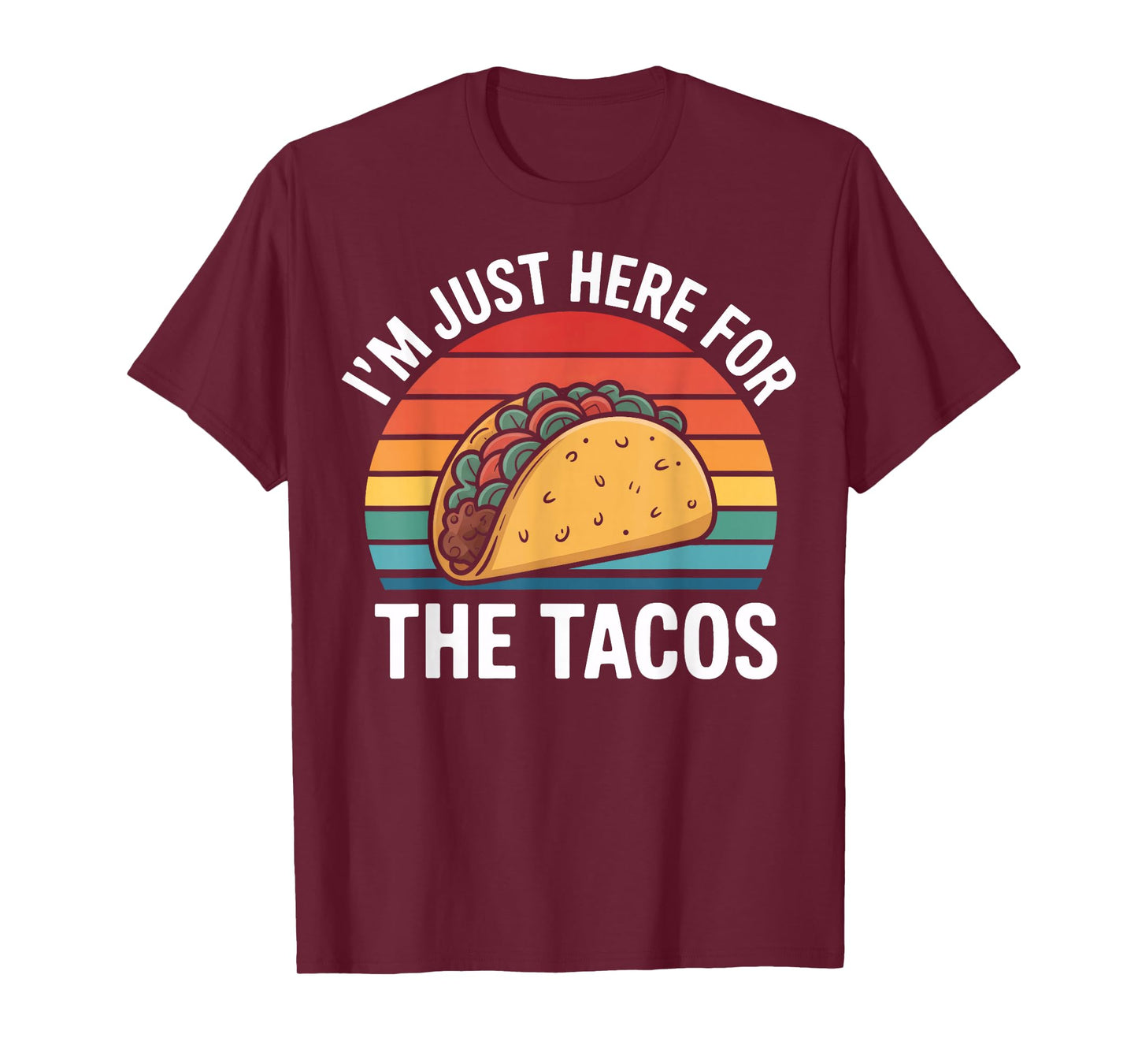 I'm Just Here for The Tacos Mexican Food Humor T-Shirt
