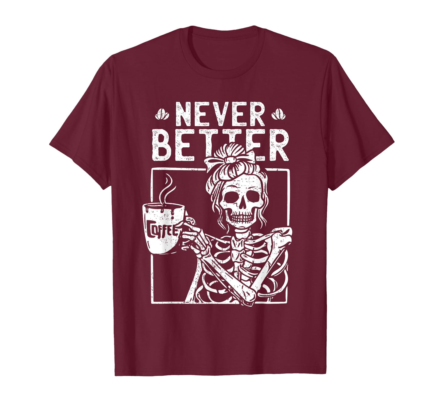 Messy Bun Drinking Coffee Never Better Skeleton Halloween T-Shirt