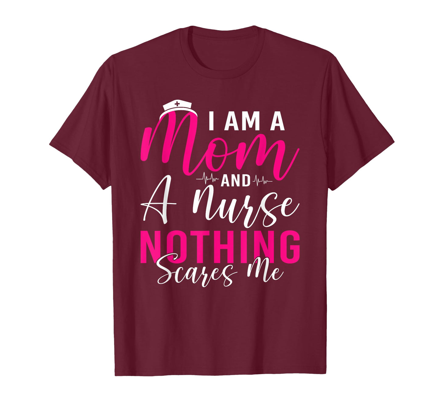 I'm A Mom And A Nurse Nothing Scares Me Mothers Day Women T-Shirt