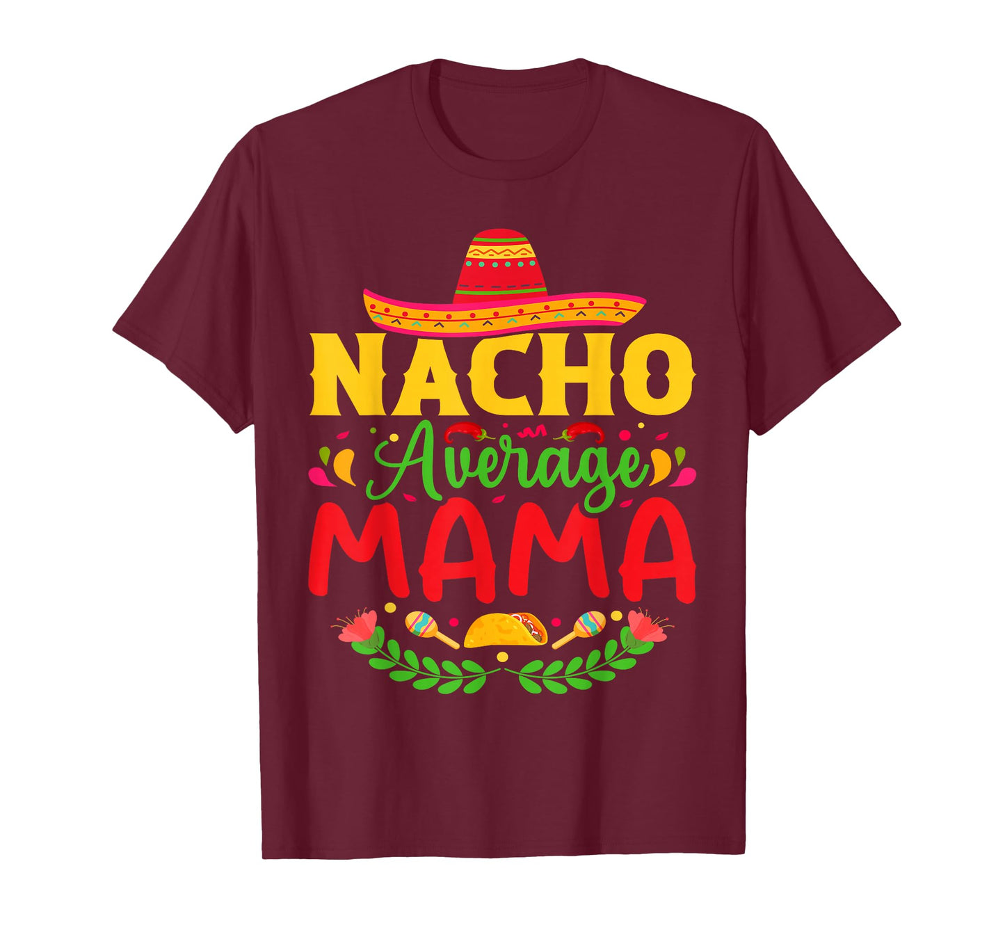 Nacho Average Mama - Funny Cinco De Mayo Nacho Lover Mother T-Shirt