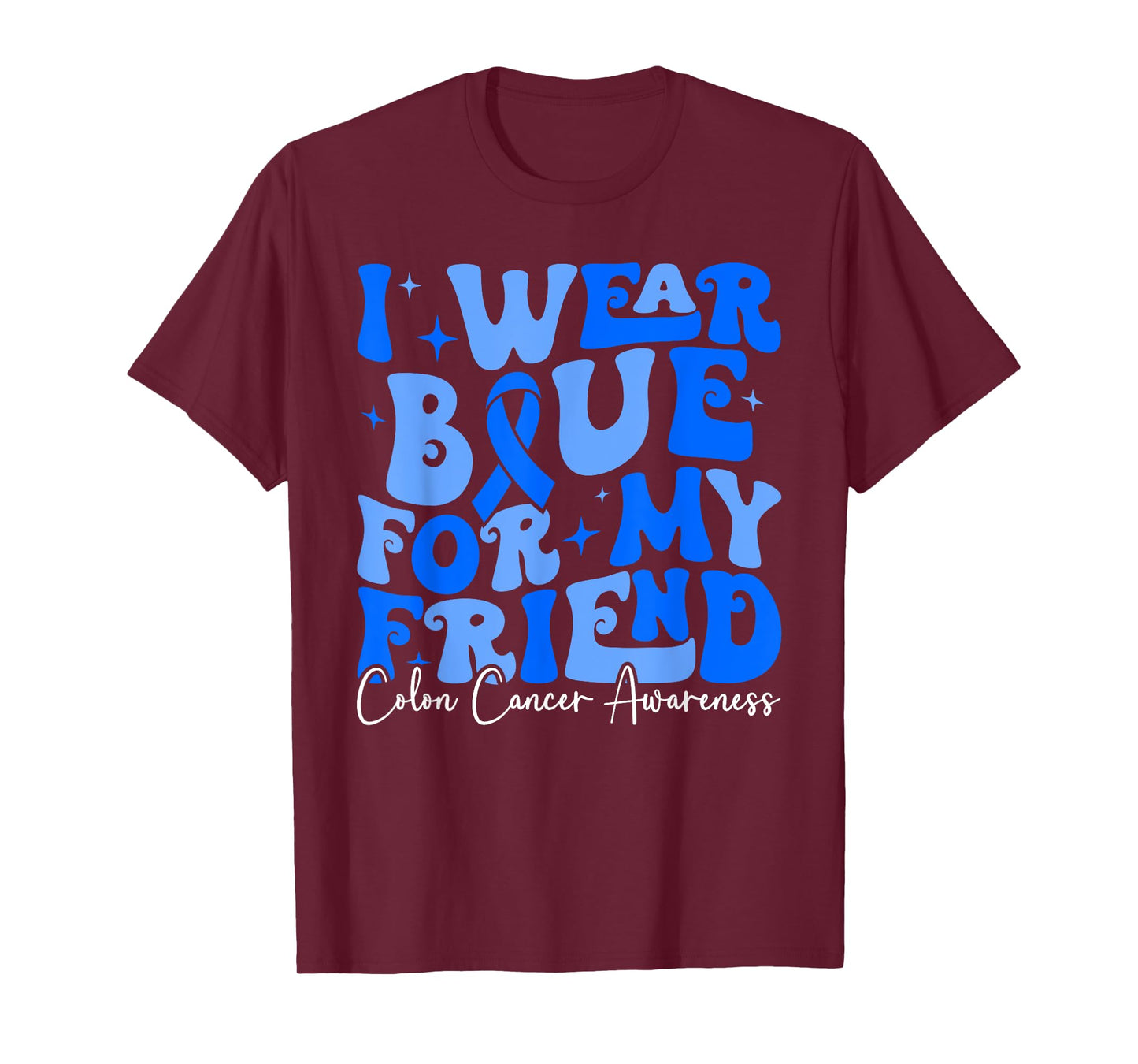 I Wear Blue For My Friend CRC Colon Cancer Awareness Warrior T-Shirt