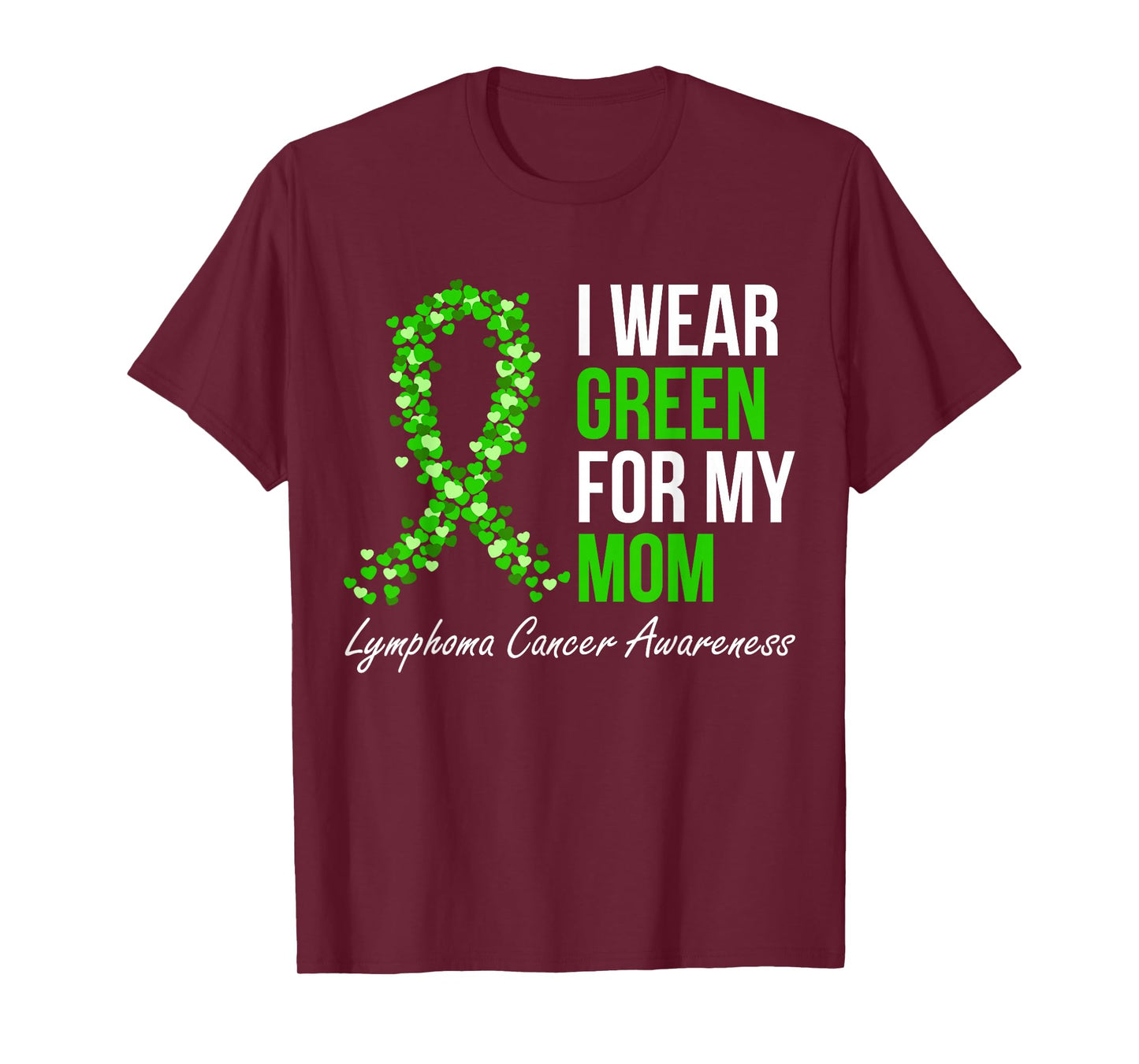 Lymphoma Cancer Ribbon I Wear Green For My Mom Support Squad T-Shirt
