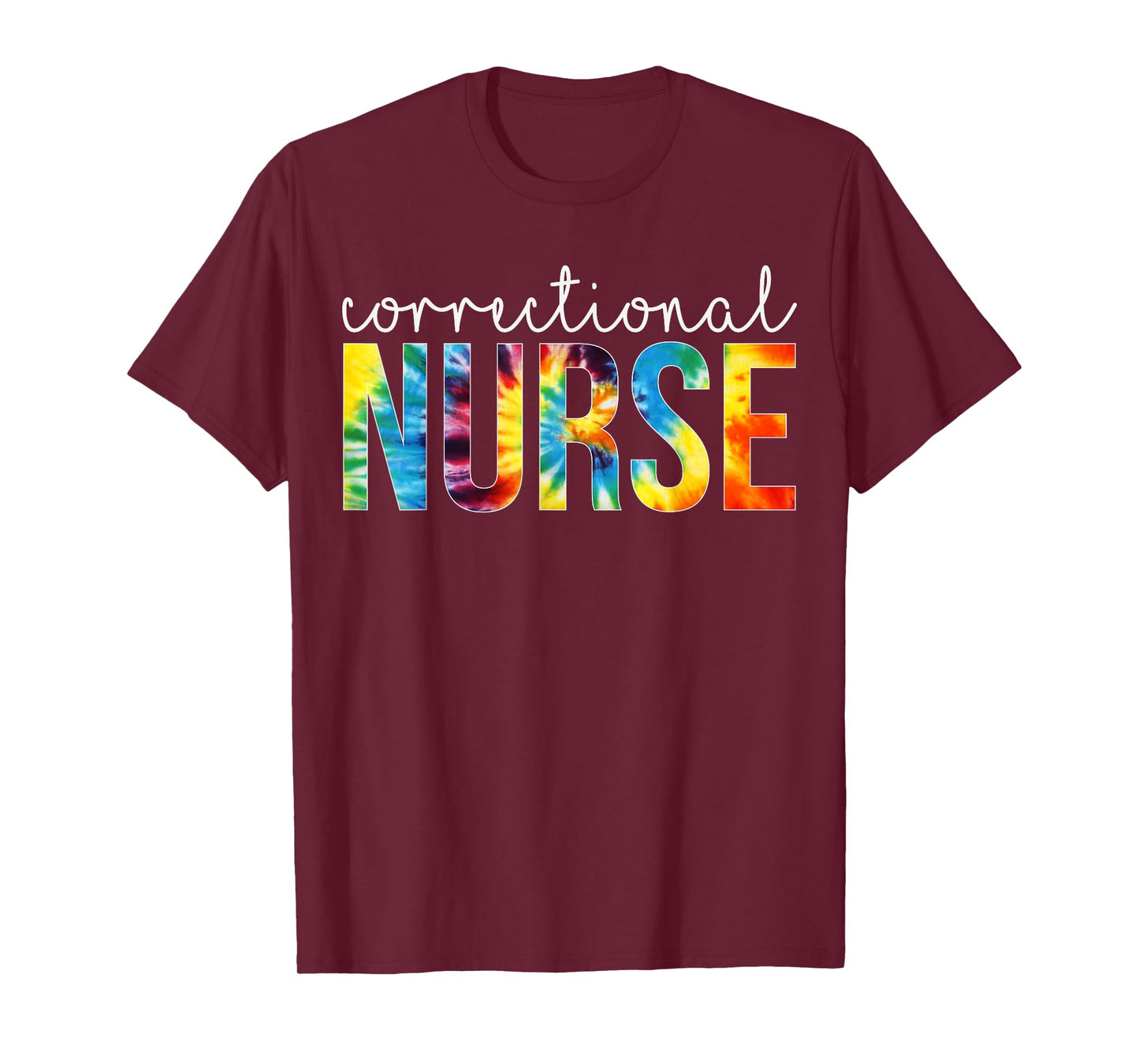 Correctional Nurse Appreciation Day Tie Dye Women For Work T-Shirt