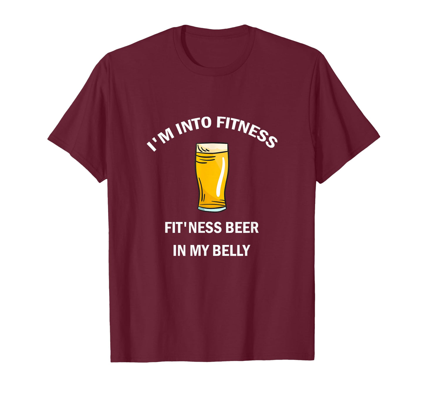 I'm Into Fitness Fit'ness Beer In My Belly T-Shirt