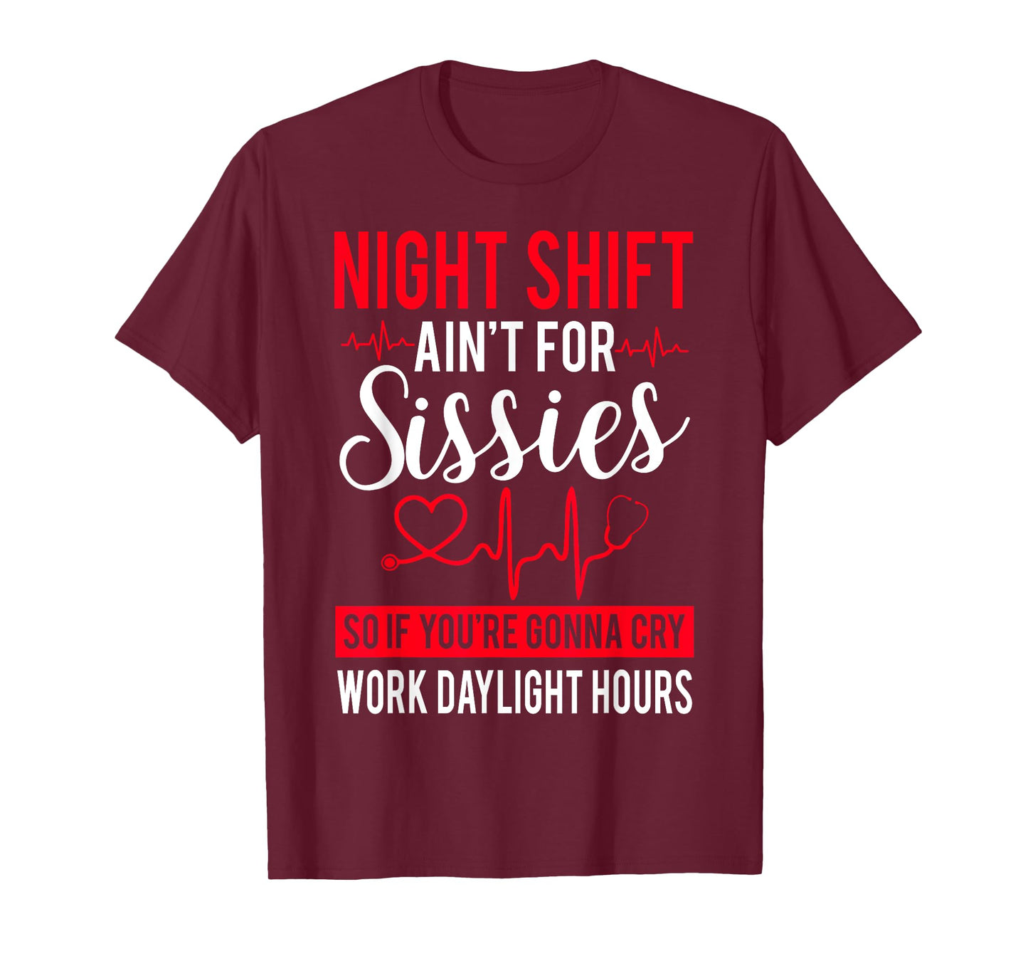 Night Shift Ain't For Sissies So If You're Gonna Cry T-Shirt