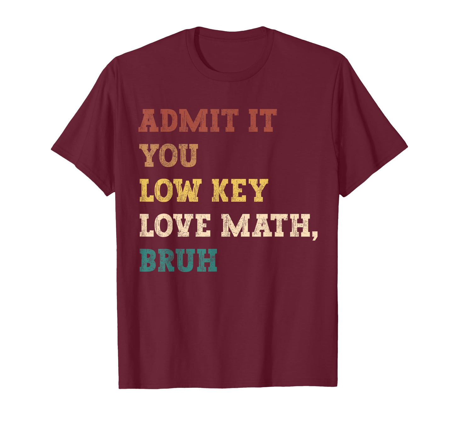 admit it you low key love math bruh funny math teacher T-Shirt