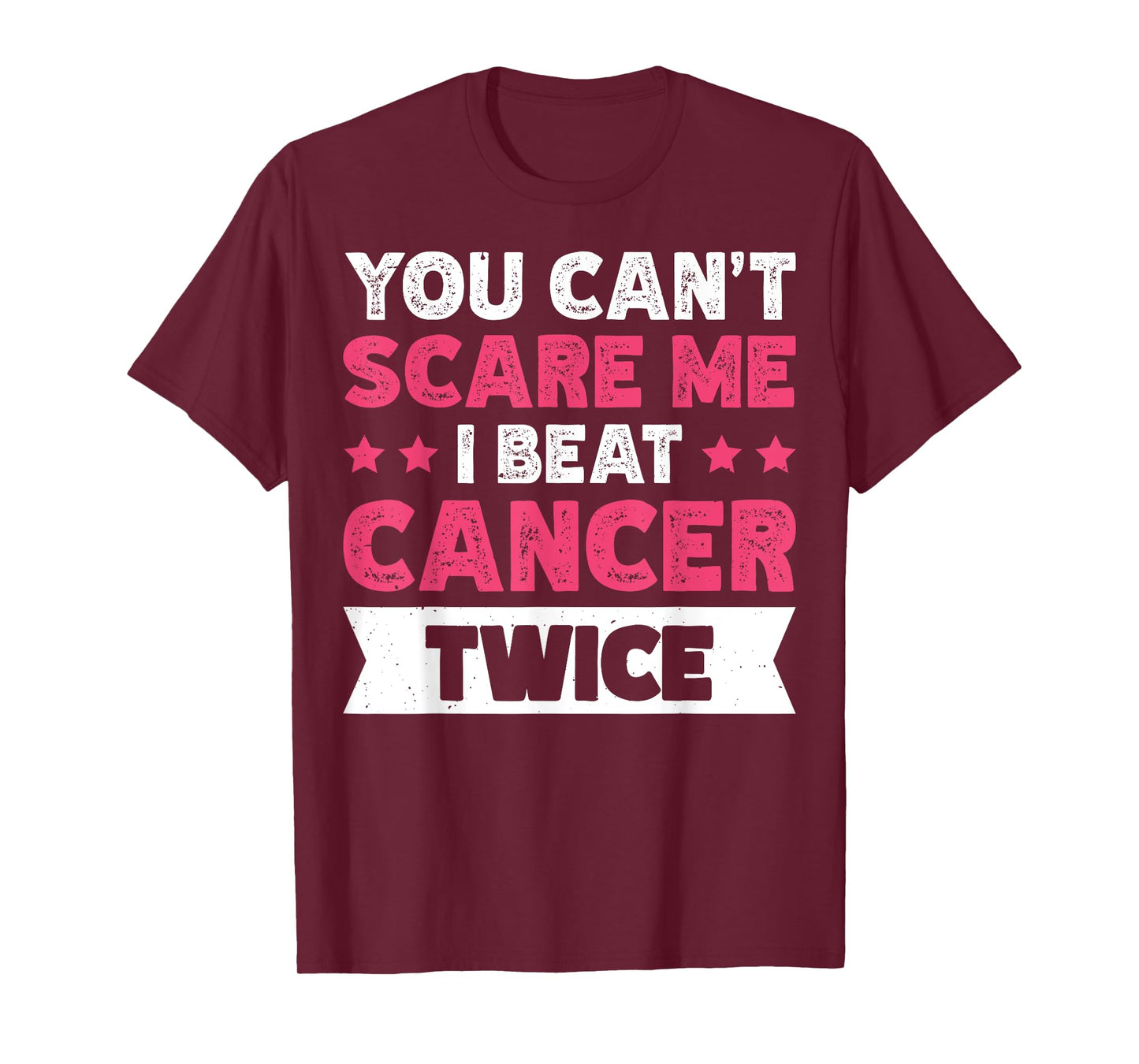 You Can't Scare Me I Beat Cancer Twice T-Shirt
