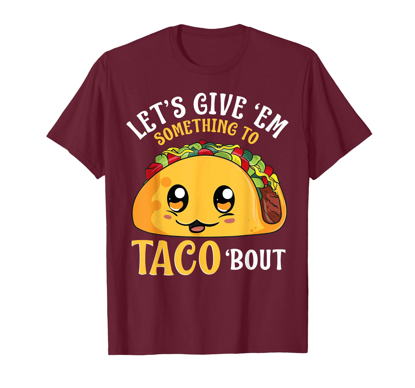 Let's Give 'Em Something To Taco Bout Cinco de Mayo Mexican T-Shirt