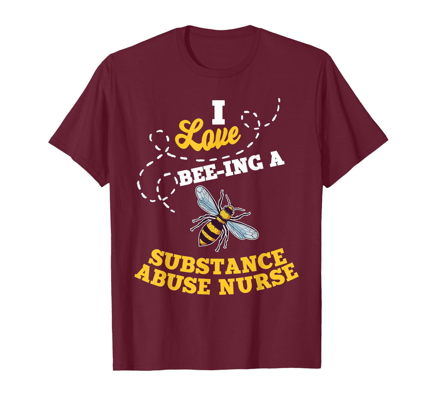 I Love Bee-Ing A Substance Abuse Nurse Honey Bee Job T-Shirt