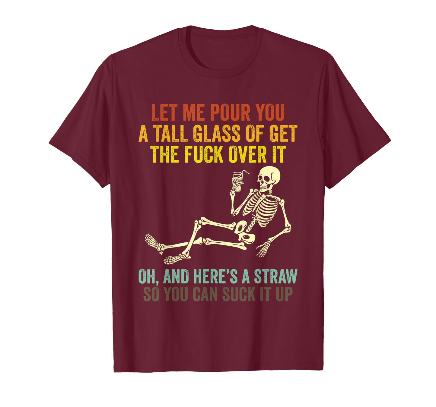 Funny Skeleton Let Me Pour You A Tall Glass of Get Over It T-Shirt