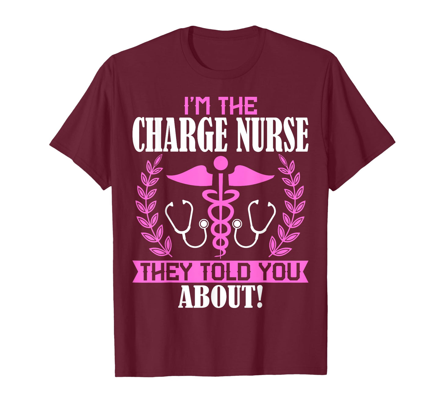 I'm the Charge Nurse They Told You About Charge Nursing T-Shirt