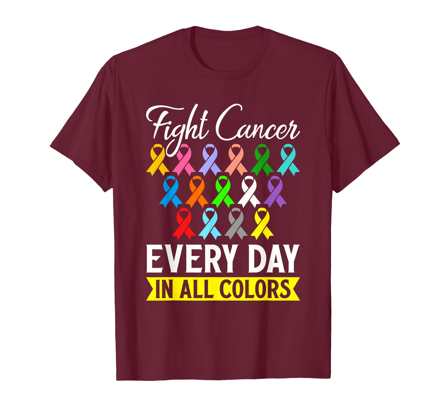 Fight Cancer Every Day In All Color T-Shirt