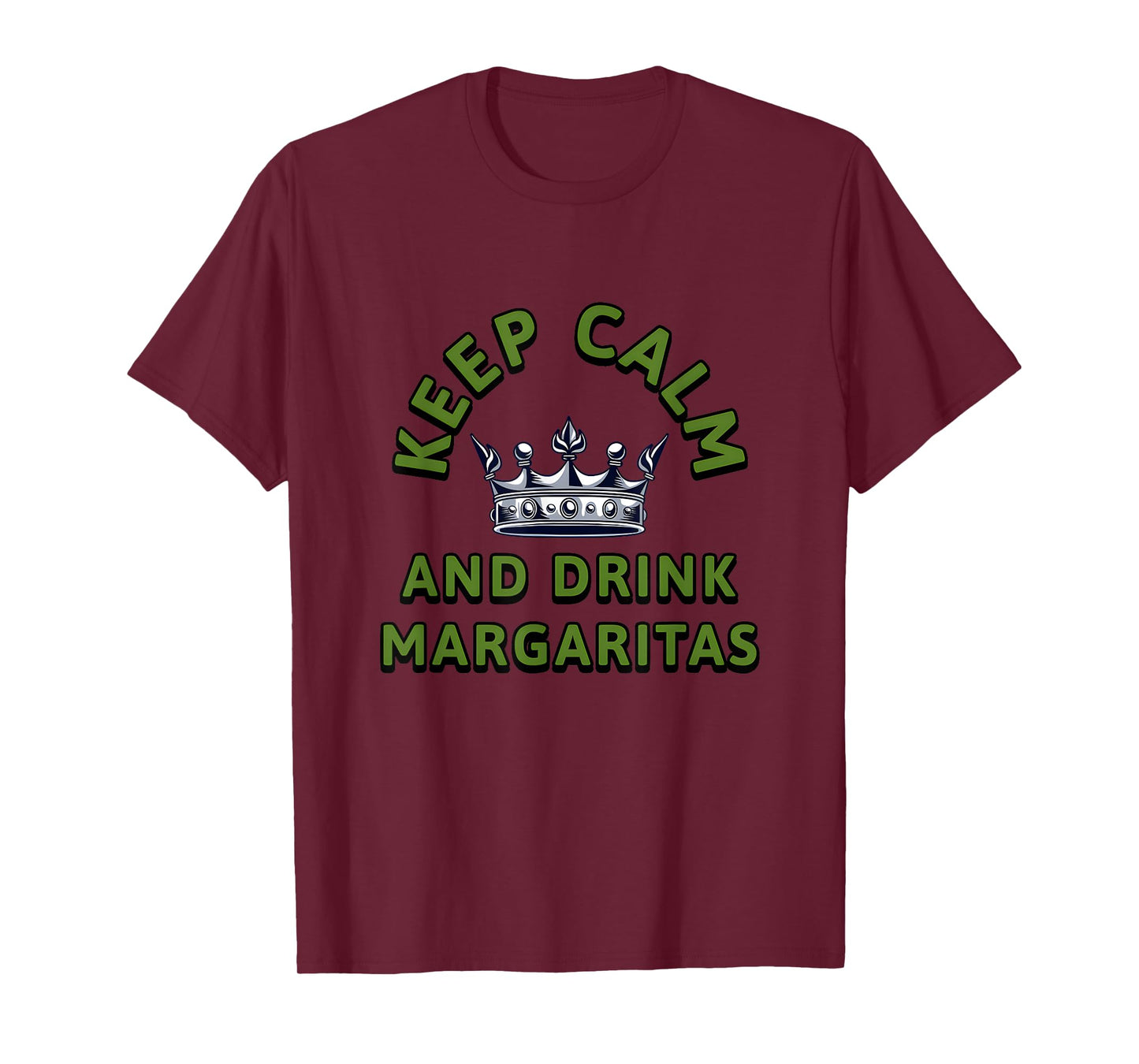 Keep Calm and Drink Margaritas - Tequila Humor, Happy Hour T-Shirt