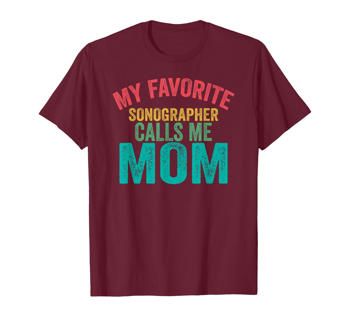 My favorite Sonographer calls me Mom - Mother's day T-Shirt
