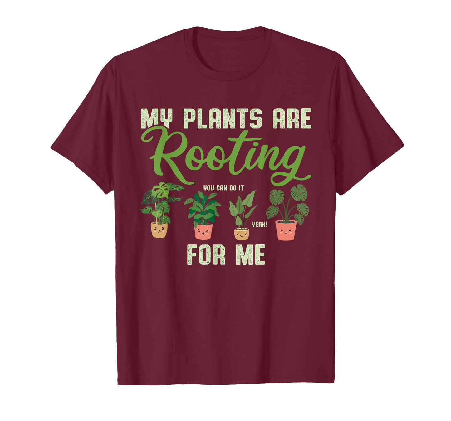 My Plants Are Rooting For Me Funny Plant Lover Gardener T-Shirt