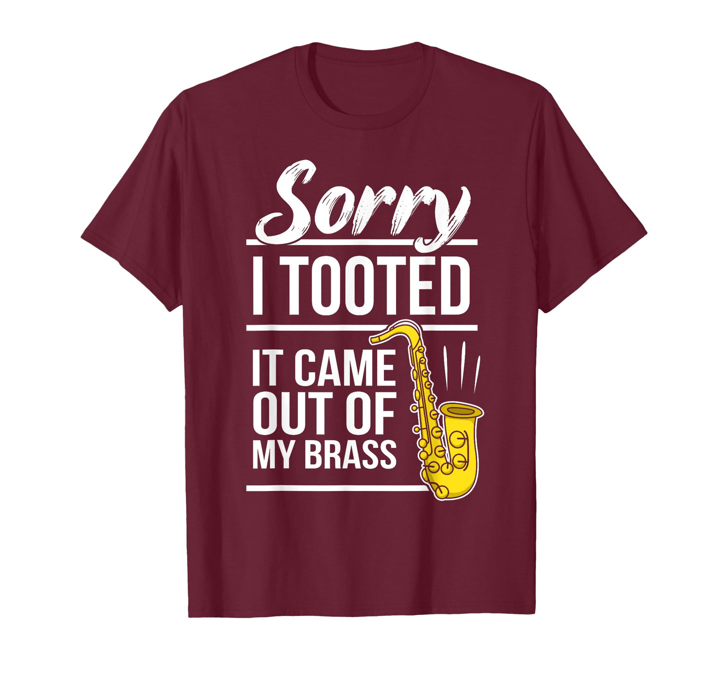 Sorry I Tooted - Brass Saxophonist Saxist Sax Saxophone T-Shirt