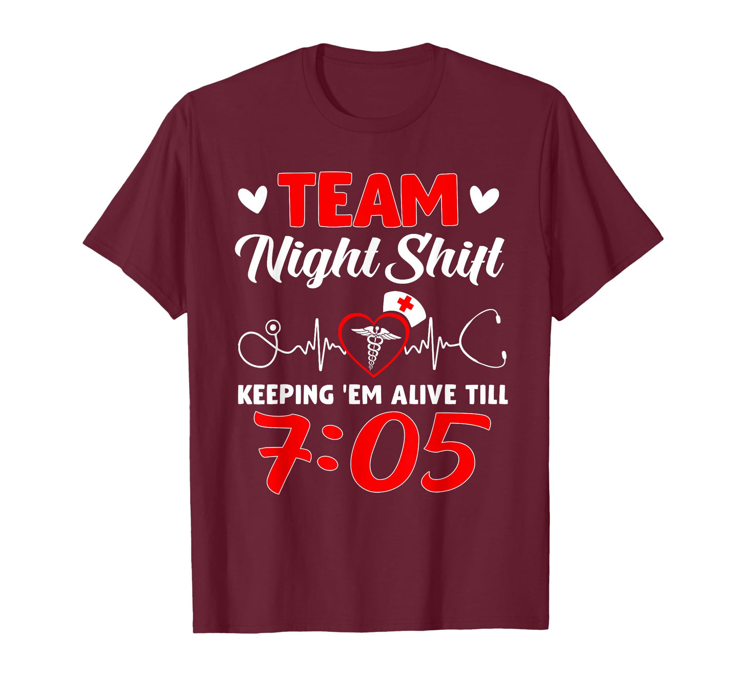 Team Night Shift Keeping 'Em Alive Till 7:05 Nurse T-Shirt