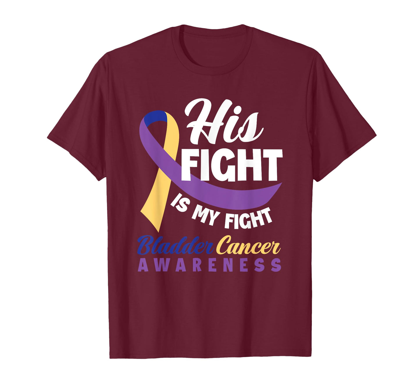 His Fight Is My Fight Bladder Cancer Awareness T-Shirt