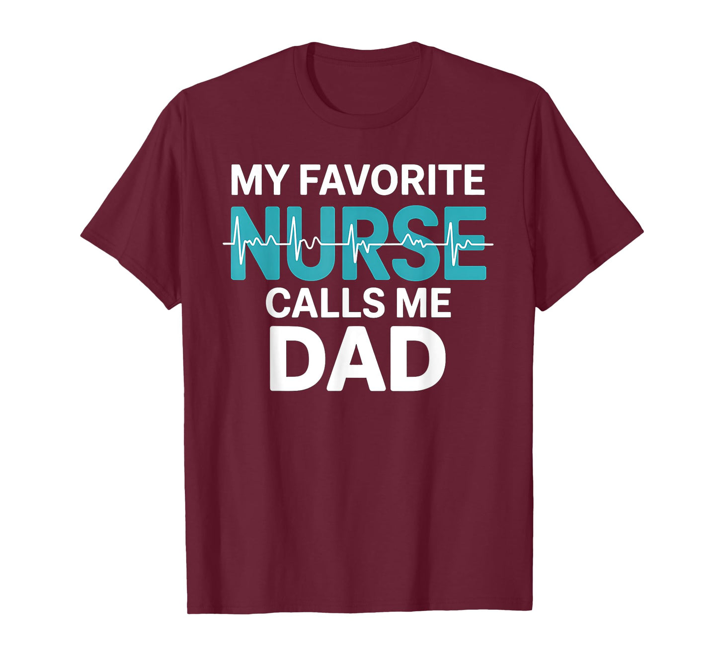 My Favorite Nurse Calls Me Dad Daughter Hospital Nursing T-Shirt