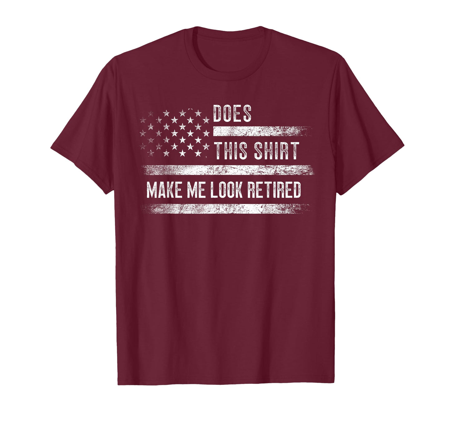 Does This Shirt Make Me Look Retired Retirement USA Flag T-Shirt