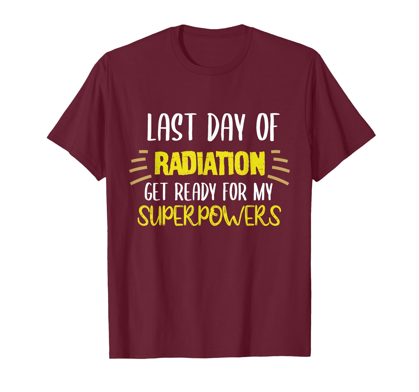 Last Day Of Radiation Get Ready For My Superpowers Quote T-Shirt