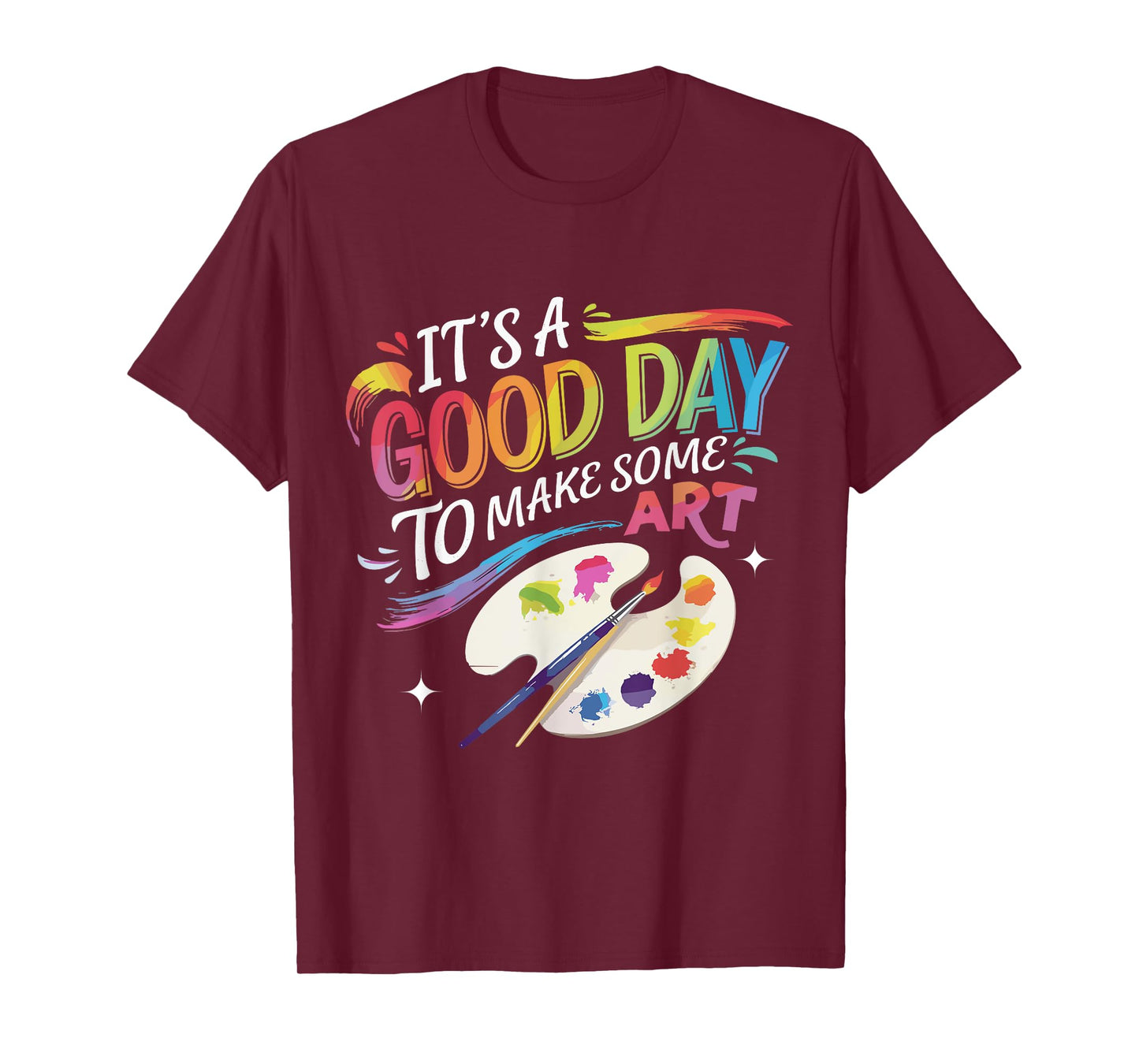 It's A Good Day To Make Some Art Artist Drawing Teacher T-Shirt