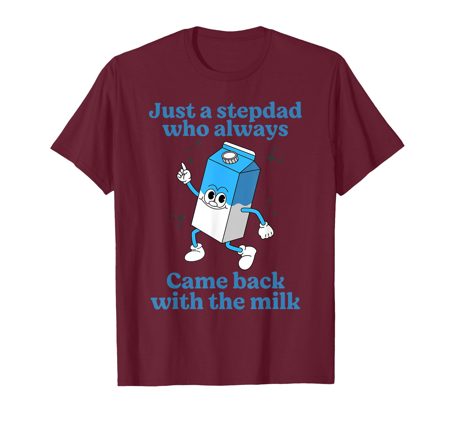 Just A Stepdad Who Always Came Back With The Milk Father Day T-Shirt