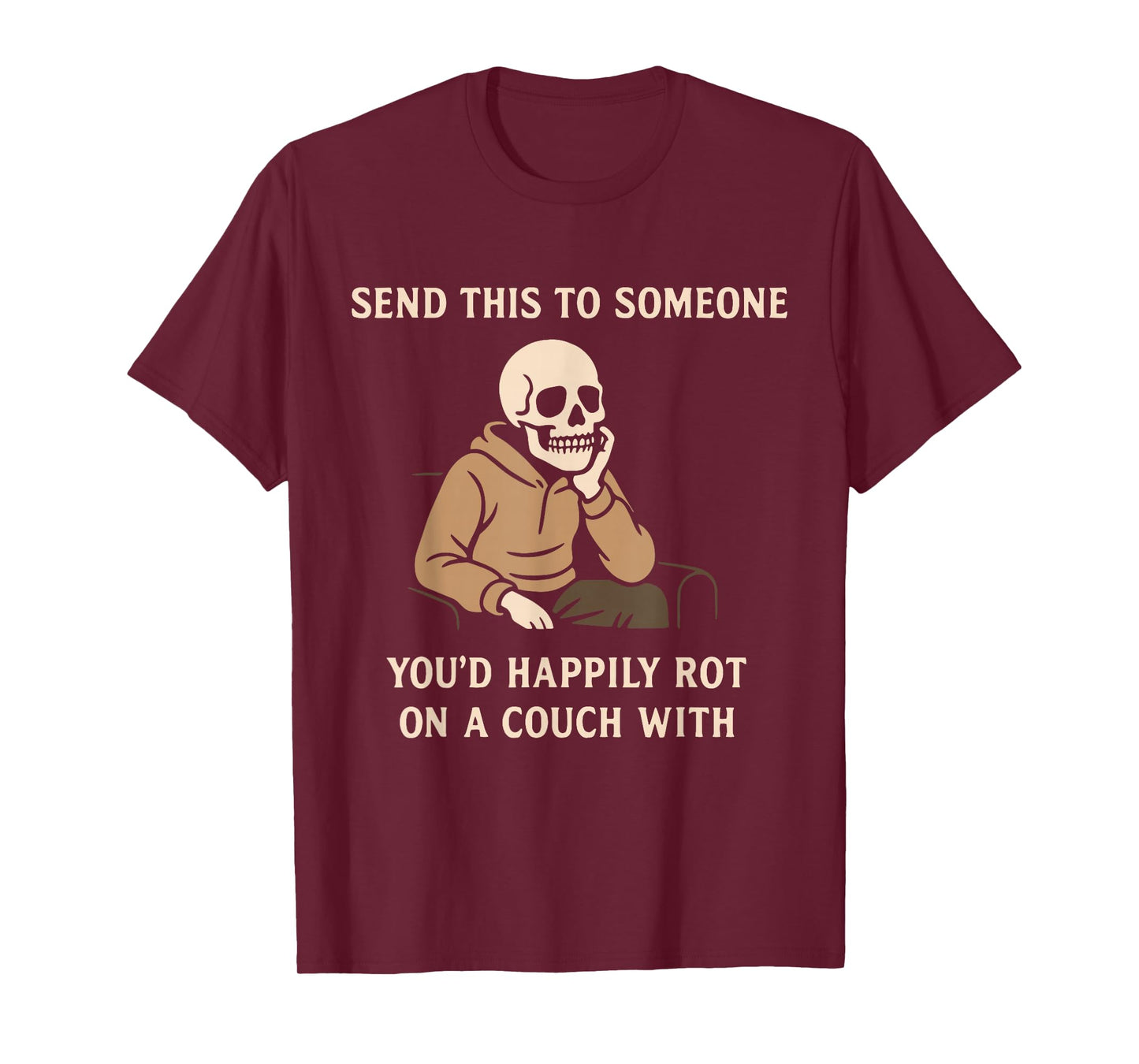 Send This to Someone You'd Had Happily Rot On A Couch with T-Shirt