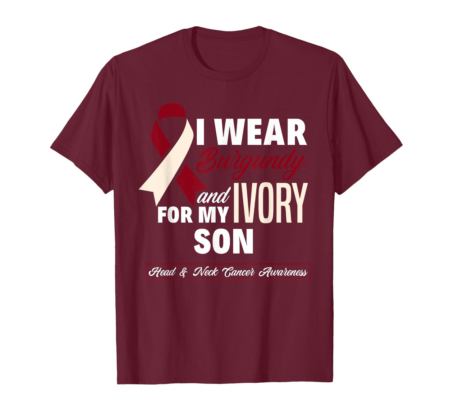 I Wear Burgundy & Ivory For My Son Head & Neck Cancer T-Shirt
