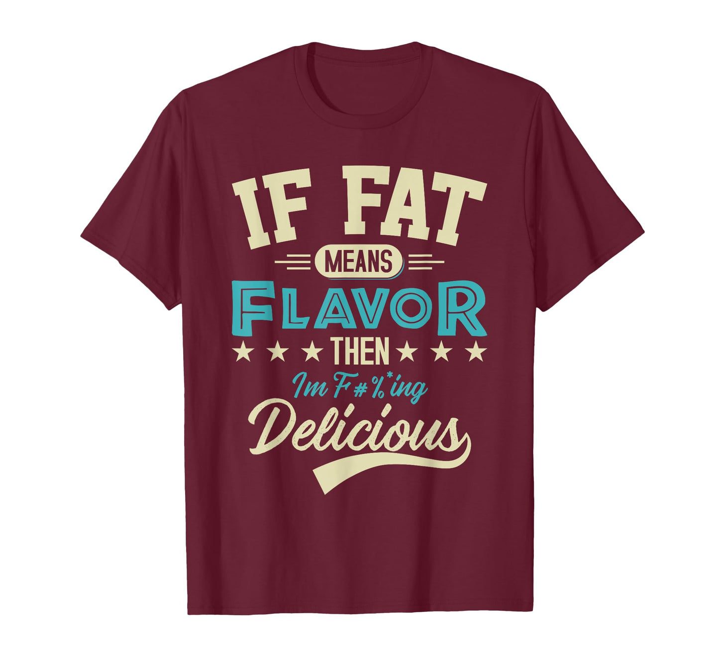 If Fat Means Flavor Then I'm Delicious T-shirt Funny Foodie T-Shirt
