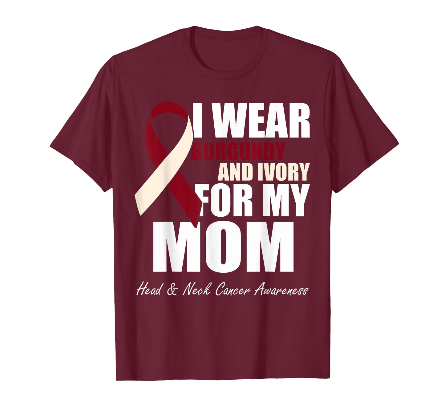 I Wear Burgundy Ivory For My Mom Oral Head Neck Cancer T-Shirt
