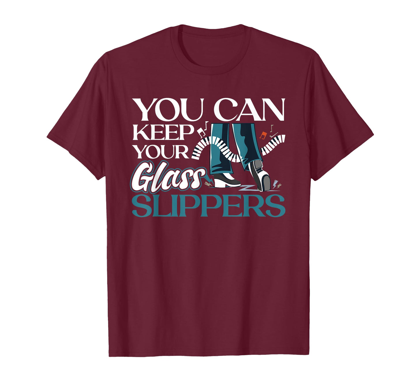 You Can Keep Your Glass Slippers - Tap Dance T-Shirt
