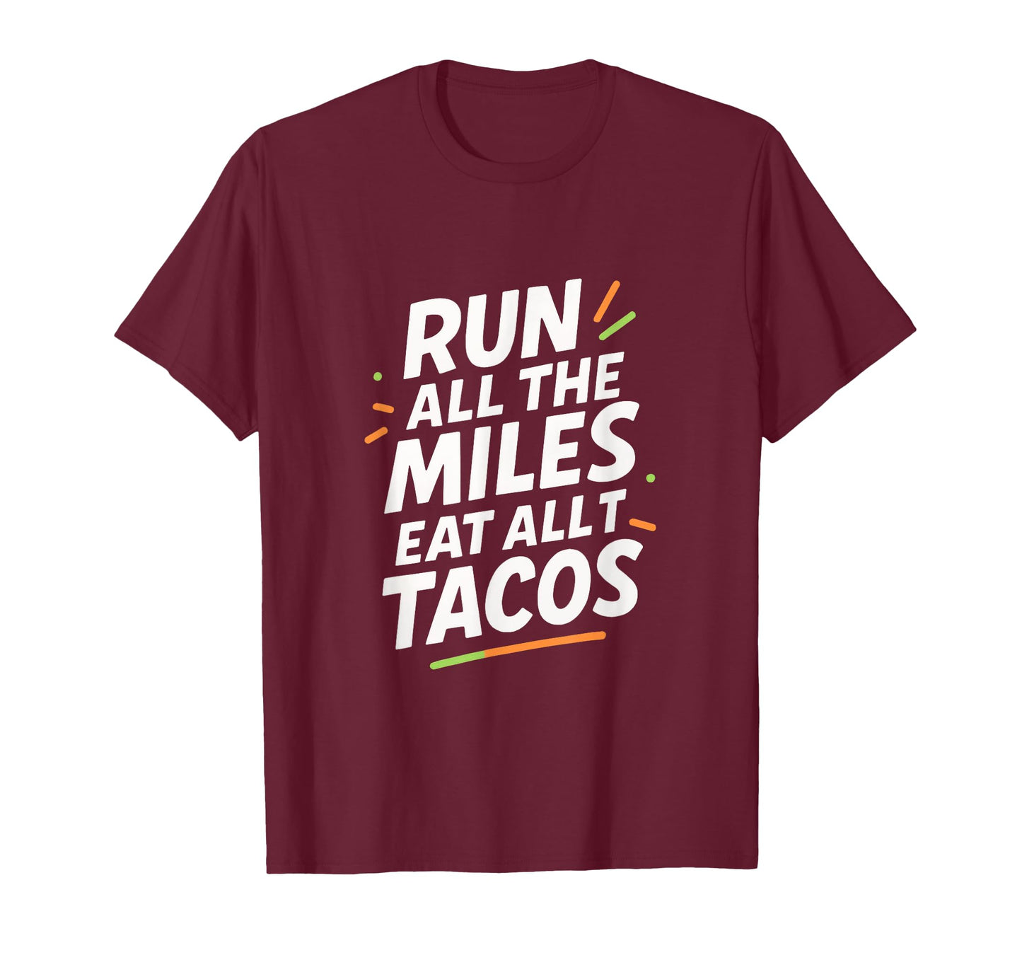 Run All The Miles Eat All The Tacos - Funny Marathon Love T-Shirt