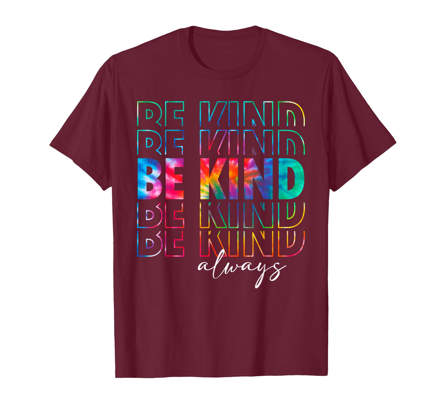 Be Kind Always Tie Dye Kindness Teacher Women Men Be Kind T-Shirt