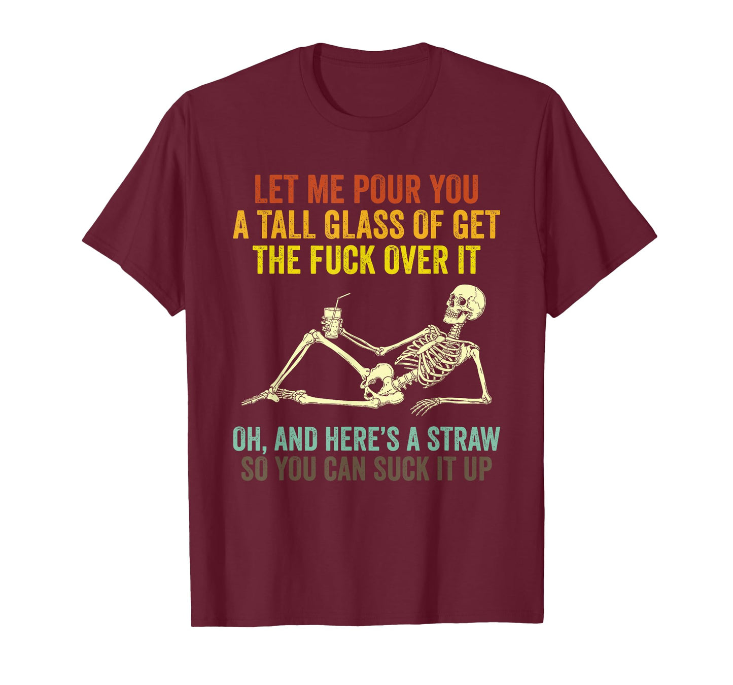 Funny Skeleton Let Me Pour You A Tall Glass of Get Over It T-Shirt