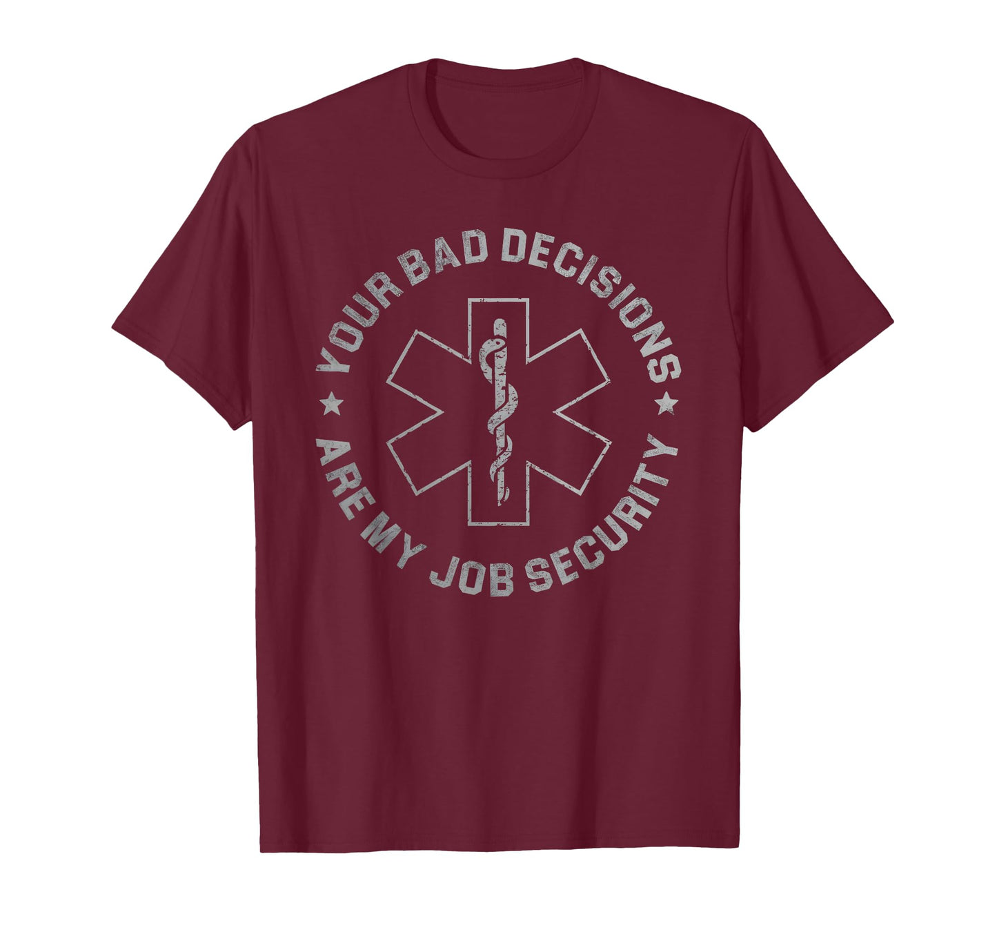 Your Bad Decisions Are My Job Security Nurse Paramedic T-Shirt