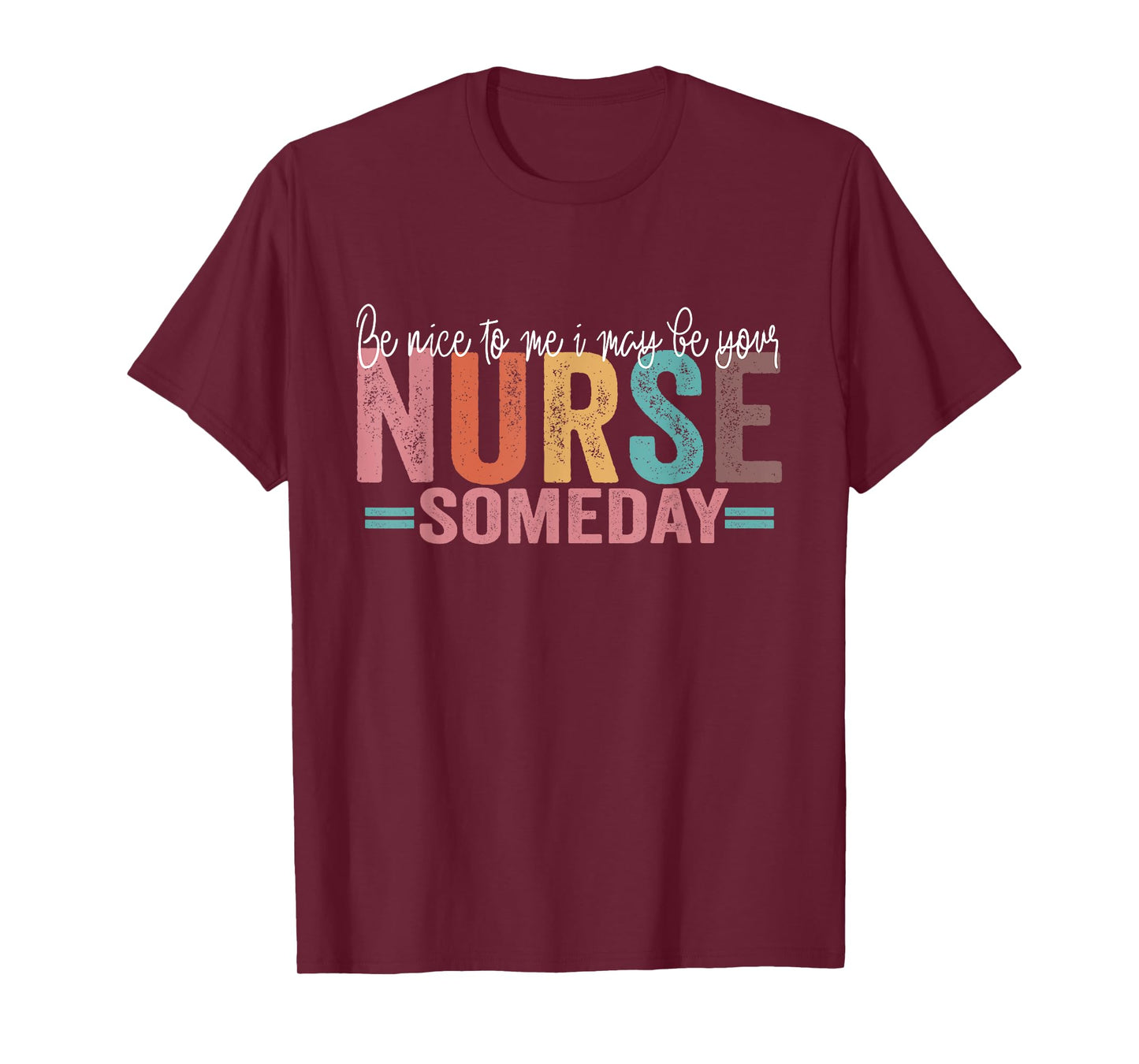 Be Nice To Me I May Be Your Nurse Someday T-Shirt