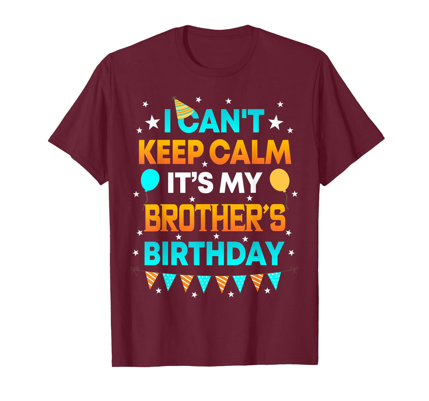 I Can't Keep Calm It's My Brother Birthday Gift Party T-Shirt
