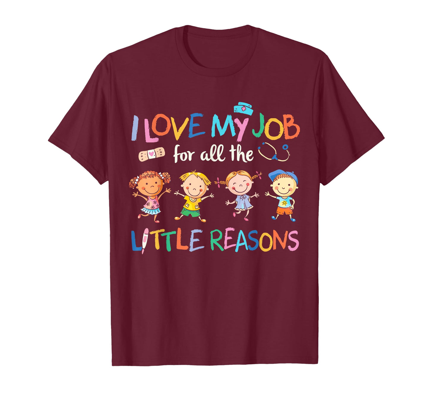 I Love my Job For All Little Reasons nurse T-Shirt