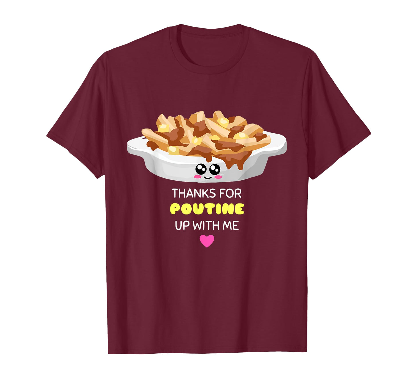 Thanks For Poutine Up With Me - Funny Poutine Pun T-Shirt T-Shirt