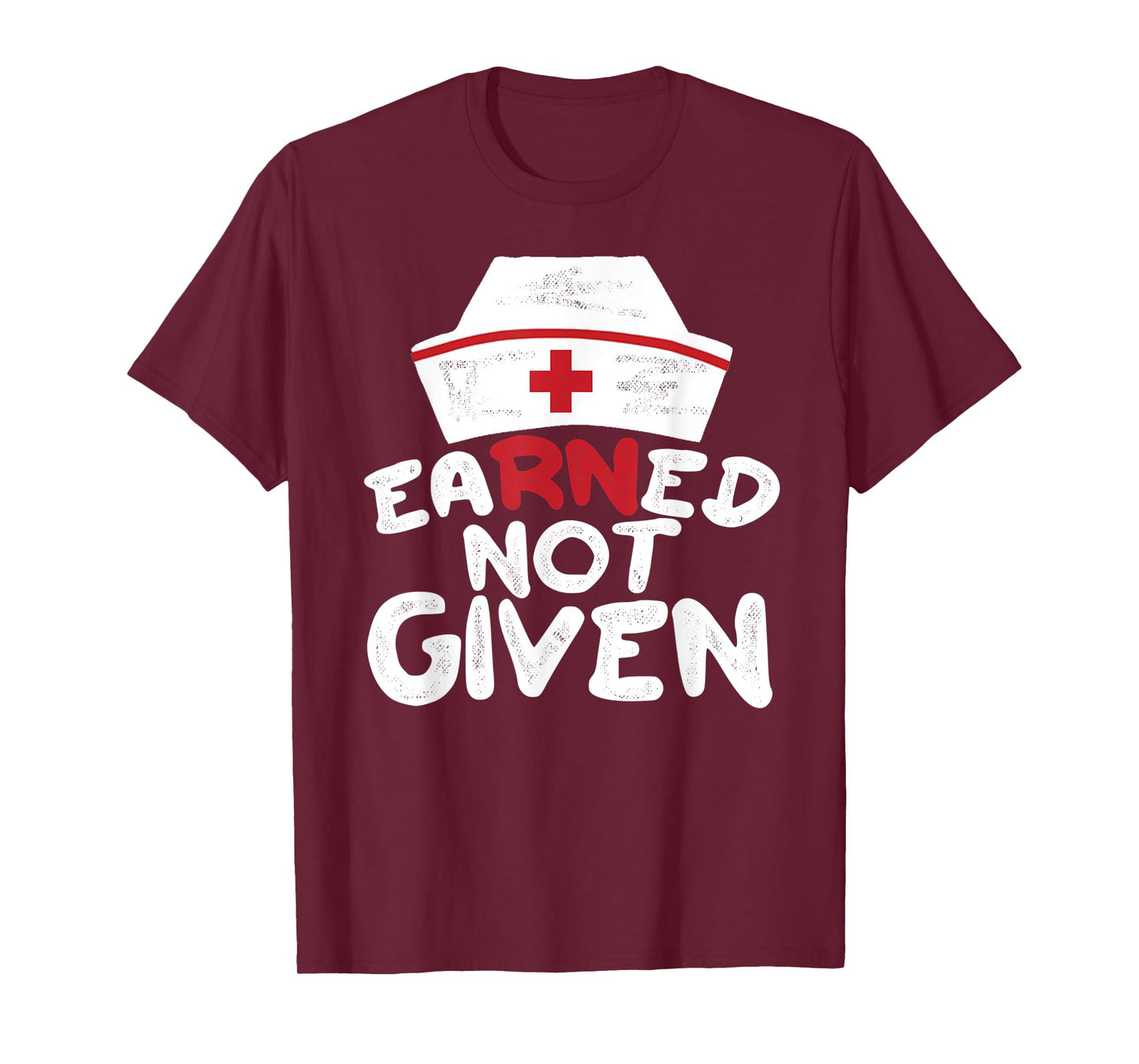 EaRNed Not Given | RN BSN Nursing Gear For Nurses Week T-Shirt
