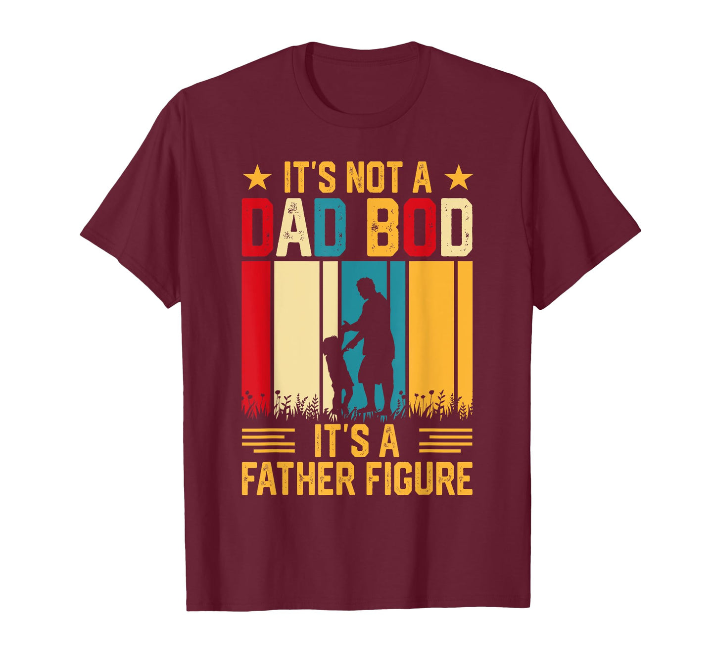 It's Not A Dad Bod Its A Father Figure T-Shirt
